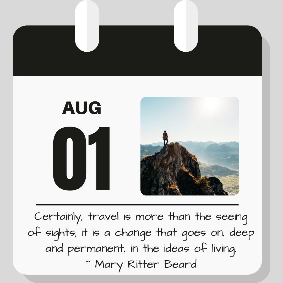 Calendar image. Aug 1. Quote reads "Certainly, travel is more than the seeing of sights, it is a change that goes on, deep and permanant, in the ideas of living." -- Mary Ritter Beard 