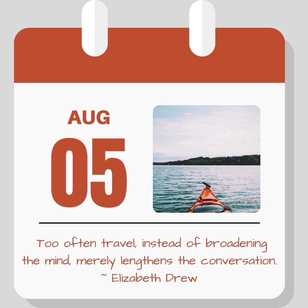 Calendar image. Aug 5. Quote reads "Too often travel, instead of broadening the mind, merely lengthens the conversation." - Elizabeth Drew