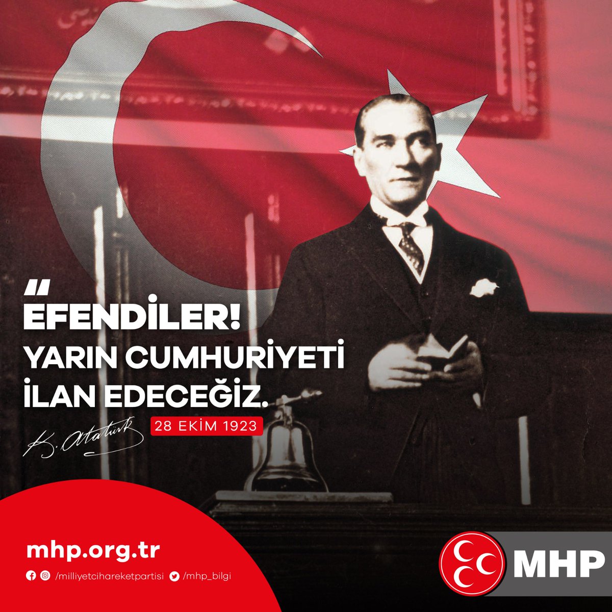 Efendiler! Yarın Cumhuriyeti İlan Edeceğiz. Gazi Mustafa Kemal ATATÜRK (28 Ekim 1923)