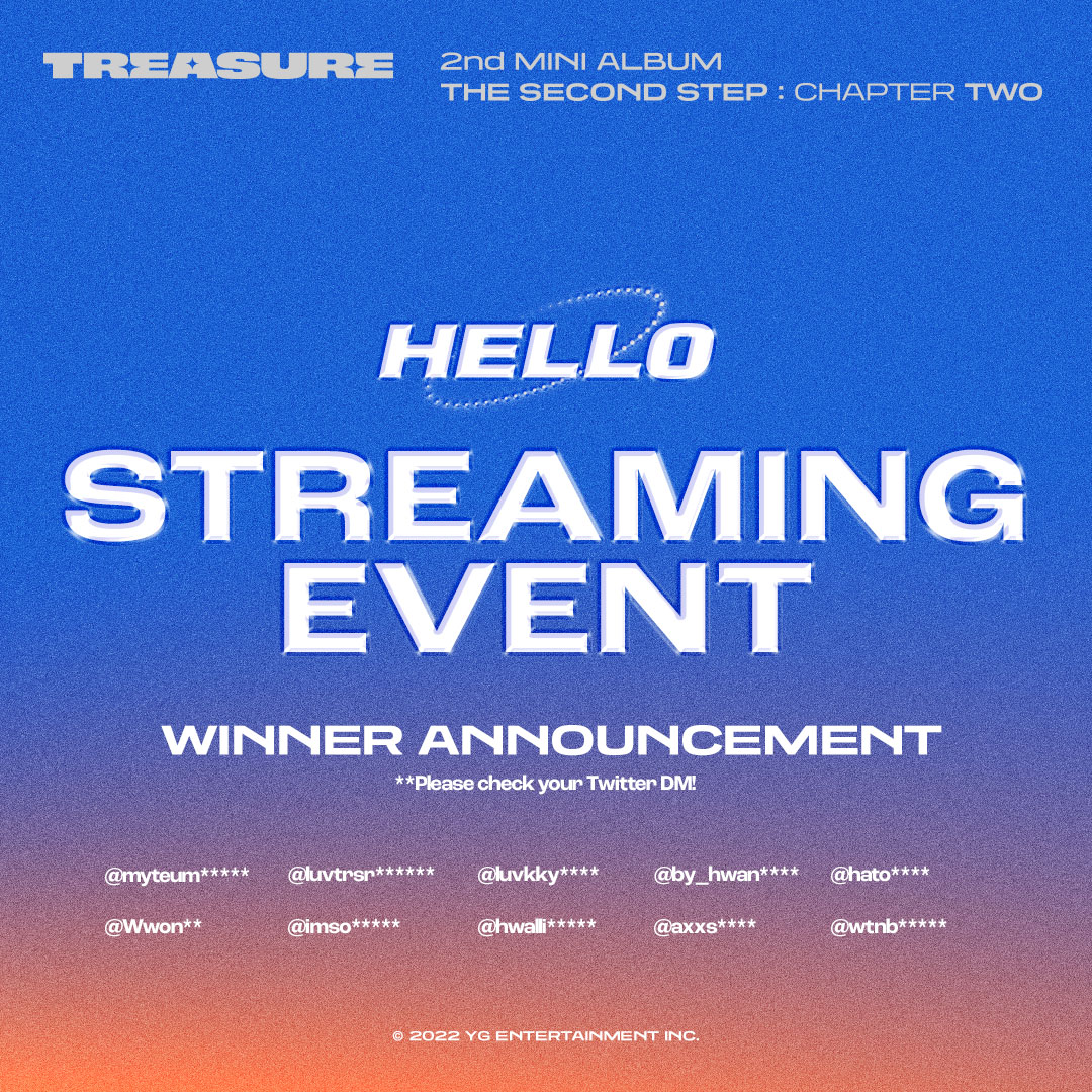 #TREASURE - ‘HELLO’ STREAMING EVENT WINNER ANNOUNCEMENT 당첨되신 분들은 트위터 DM 확인 부탁드립니다. 참여해 주신 모든 분들께 감사드립니다! Winners, please check your Twitter DM. Thank you to all participants! #트레저 #HELLO #STREAMING_EVENT #HELLO_EVENT_1 #HELLOeverywhere #YG