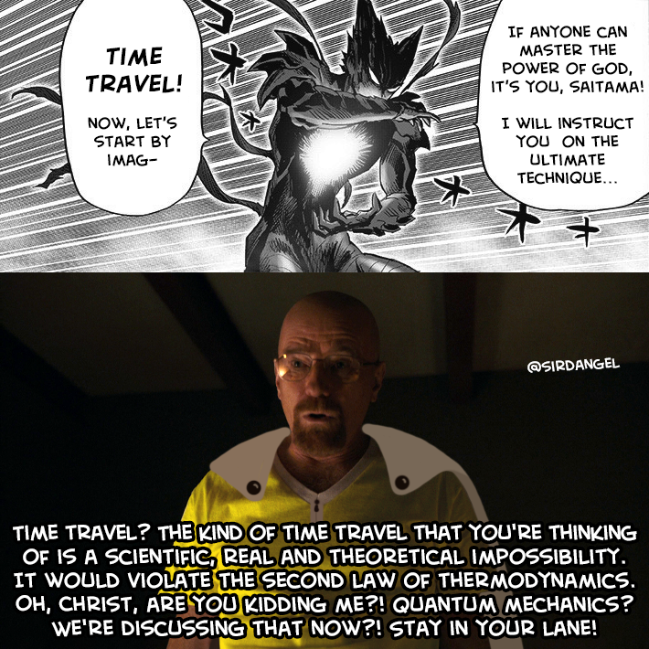 sirDangel's tweet photo. Walter White (Saitama) learns about time travel from Cosmic Garou.
Breaking Bad / Better Call Saul x One Punch Man crossover. Chicanery copypasta and OPM edit / meme
#memes #opmedit #onepunchmanedit #Saitama https://t.co/Lwlp1XPCHP