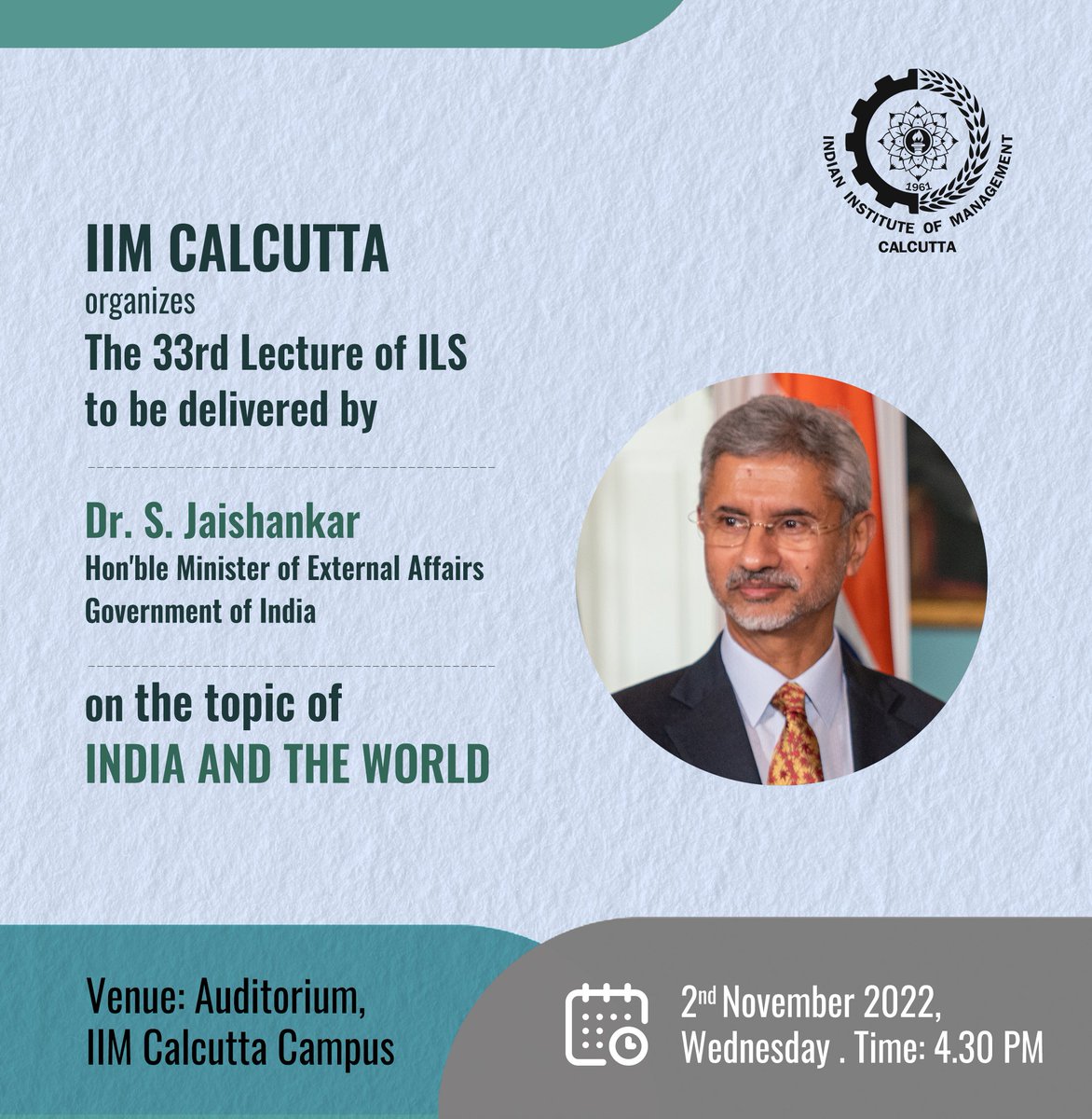 IIM_Calcutta's tweet photo. IIM Calcutta organizes the 33rd ILS Lecture to be delivered by Dr. S. Jaishankar, Hon'ble Minister of External Affairs, Govt. of India on the topic of "India and the World" on 2nd November 2022 at 4.30 PM. https://t.co/ZRZbNIMT6u