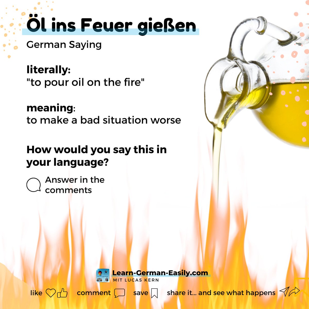 LearnXDGerman's tweet image. 🇩🇪

🔥🔥🔥 🇩🇪 Öl ins Feuer gießen

If anyone tells you this, be careful! You might be making a bad situation worse!

How would you say this in your language?

More German expressions:
learn-german-easily.com/idioms-and-exp…

___
#germanisfun #lernendeutsch #dailydeutsch