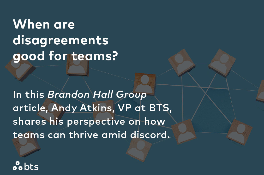 When are disagreements good for teams? In this article by Claude Werder, VP at Brandon Hall Group, Andy Atkins, VP at BTS, shares his perspective on how teams can thrive amid discord: bit.ly/3R8PKUH #StrategyMadePersonal #BrandonHall #teamwork #leadership