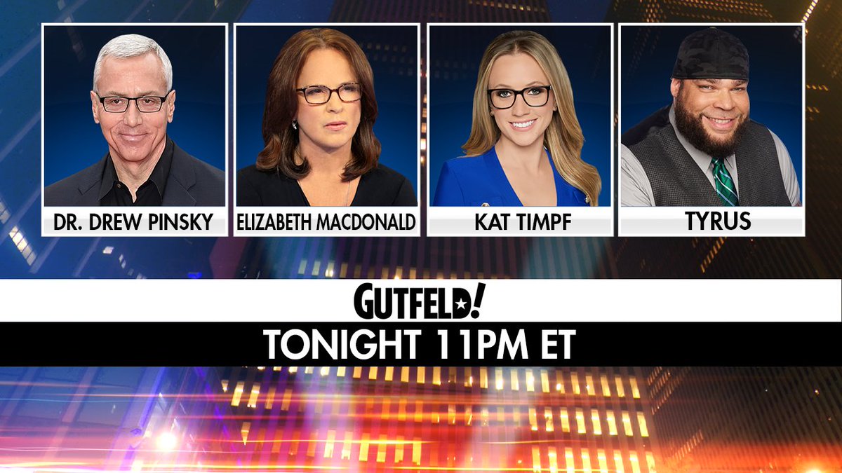 TONIGHT on #Gutfeld! @drdrew, @LizMacDonaldFOX, @KatTimpf and @PlanetTyrus. Tune in at 11pm ET on @FoxNews!