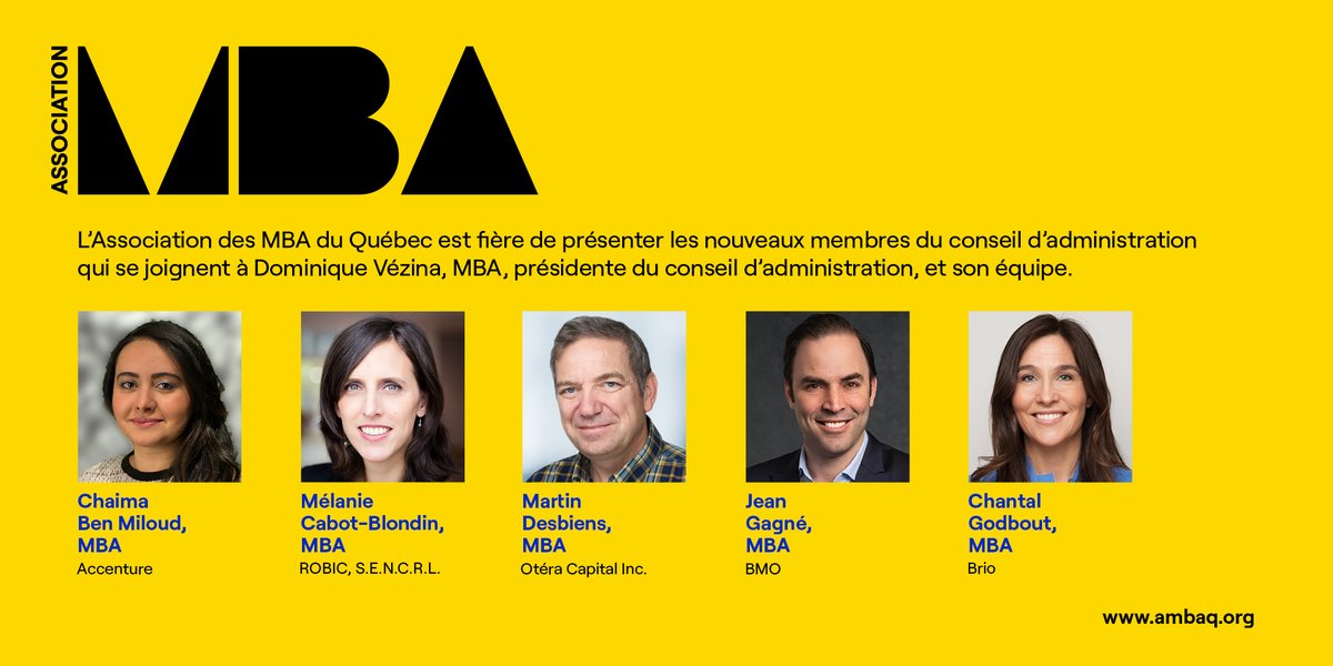 Félicitons les 5 nouveaux membres qui nous rejoignent sur le conseil d'administration !
Bienvenue à Chaïma Ben Miloud, MBA - Accenture, Mélanie Cabot-Blondin, MBA - Robic, Martin Desbiens, MBA - Otéra Capital, Jean Gagné, MBA - Banque de Montréal, Chantal Godbout, MBA - Brio.