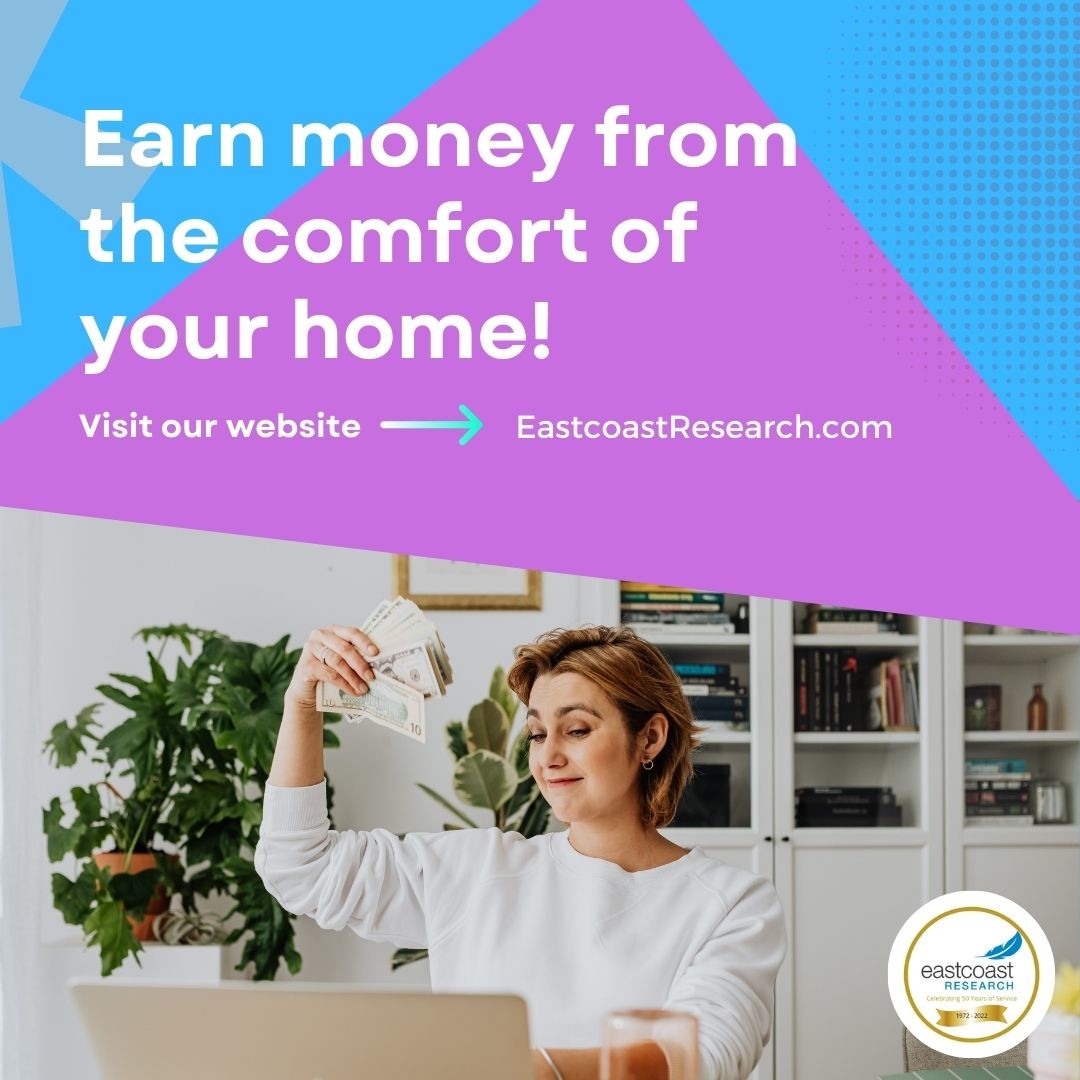 Got extra time to answer surveys? Earn extra money from the comfort of your home!
Sign up today at EastcoastResearch.com
#eastcoastresearch #paidparticipants #marketresearch #paidsurveys #researchrecruiting #earnextracash #earnmoneyfromhome #focusgroup #youropinionmatters