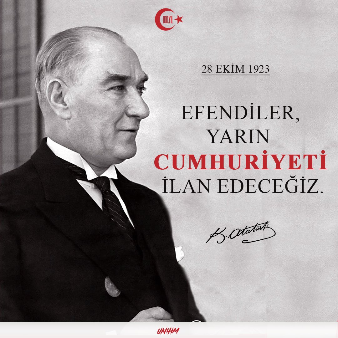“Efendiler! Yarın Cumhuriyeti ilan edeceğiz.” #UNIHM