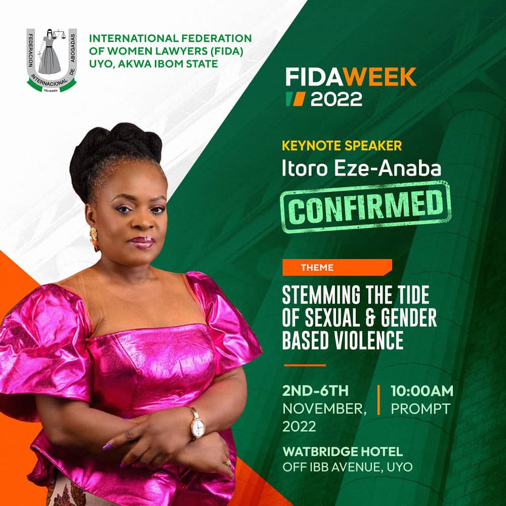 Our Founder, Itoro Eze-Anaba is the keynote speaker at the upcoming FIDA week happening from the 2nd-6th of November in Uyo, Akwa Ibom state with the theme “Stemming the Tide of Sexual and Gender-Based Violence”