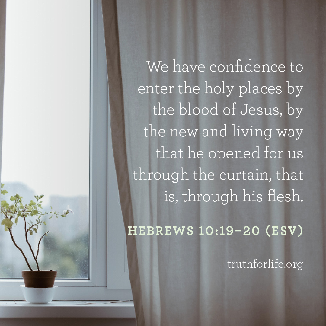 We have confidence to enter the holy places by the blood of Jesus, by the new and living way that he opened for us through the curtain, that is, through his flesh. — Hebrews 10:19–20 ESV Listen to today's program: bit.ly/3ziEjTm
