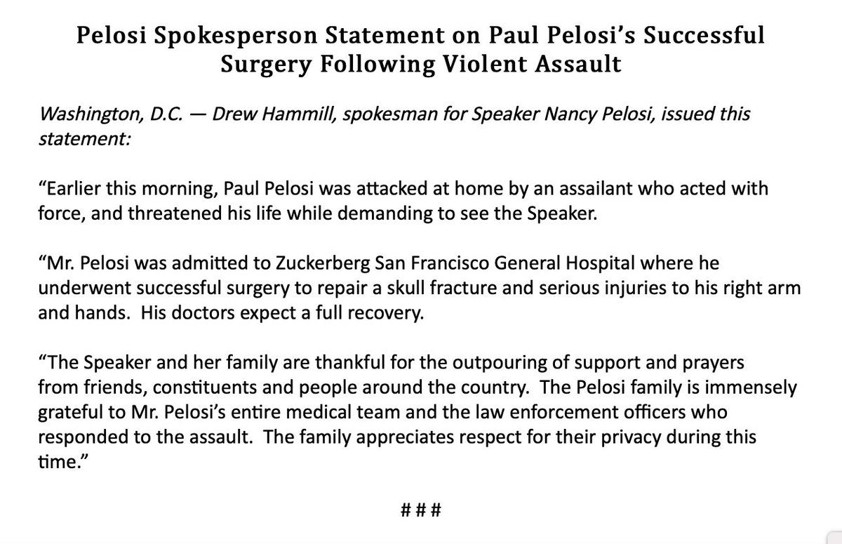NEW stmt from @SpeakerPelosi spox: Paul Pelosi 'underwent successful surgery to repair a skull fracture and serious injuries to his right arm and hands. His doctors expect a full recovery.' -->