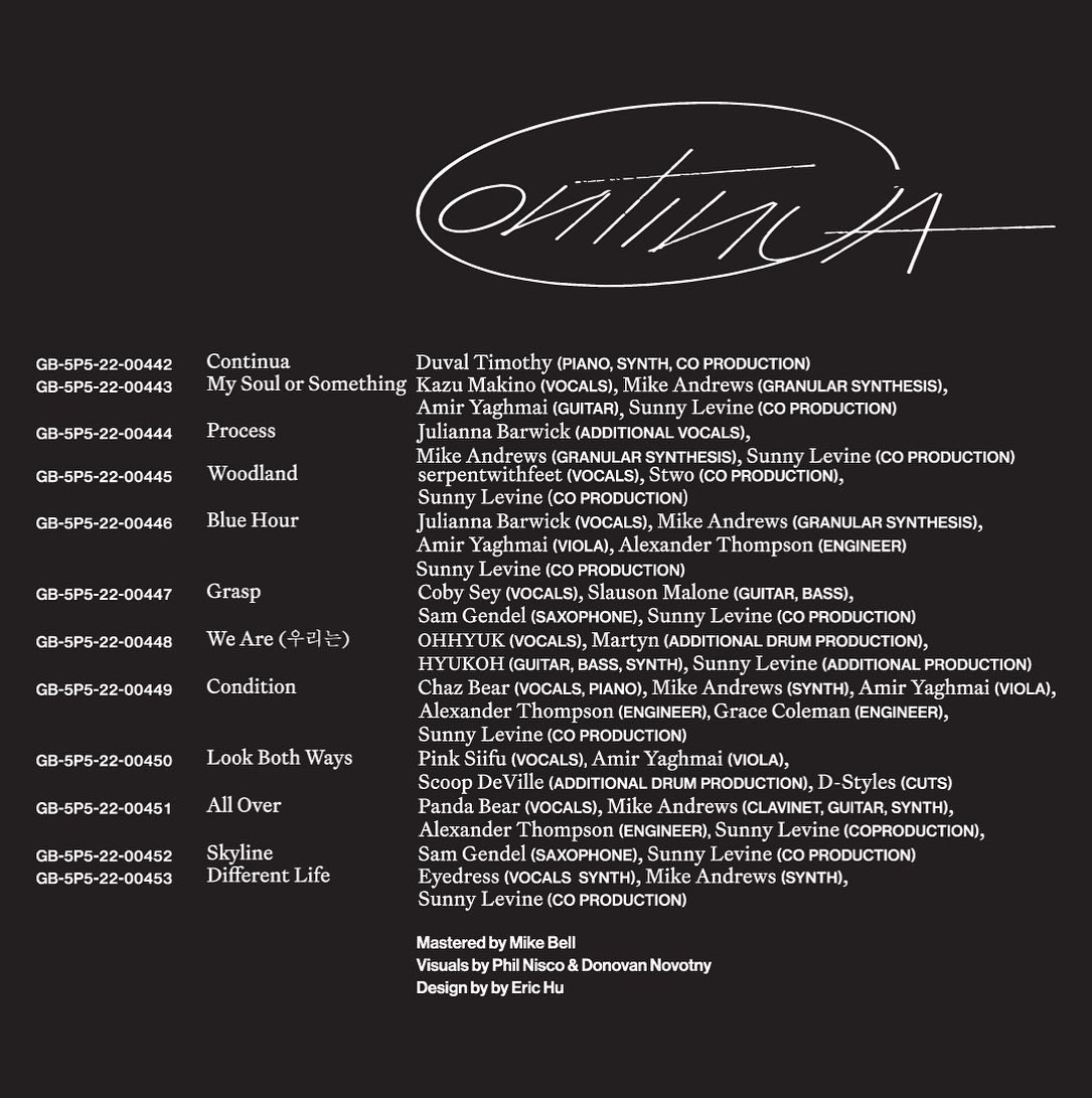 Continua - my 5th album - out now on lm® tt ® ◾︎ ft. HYUKOH, Duval Timothy, Julianna Barwick, Slauson Malone, Coby Sey, Sam Gendel, Pink Siifu, Martyn, Kazu Makino, serpentwithfeet, Panda Bear, Toro y Moi, Eyedress, D Styles and more. Mastered by Mike Bell.