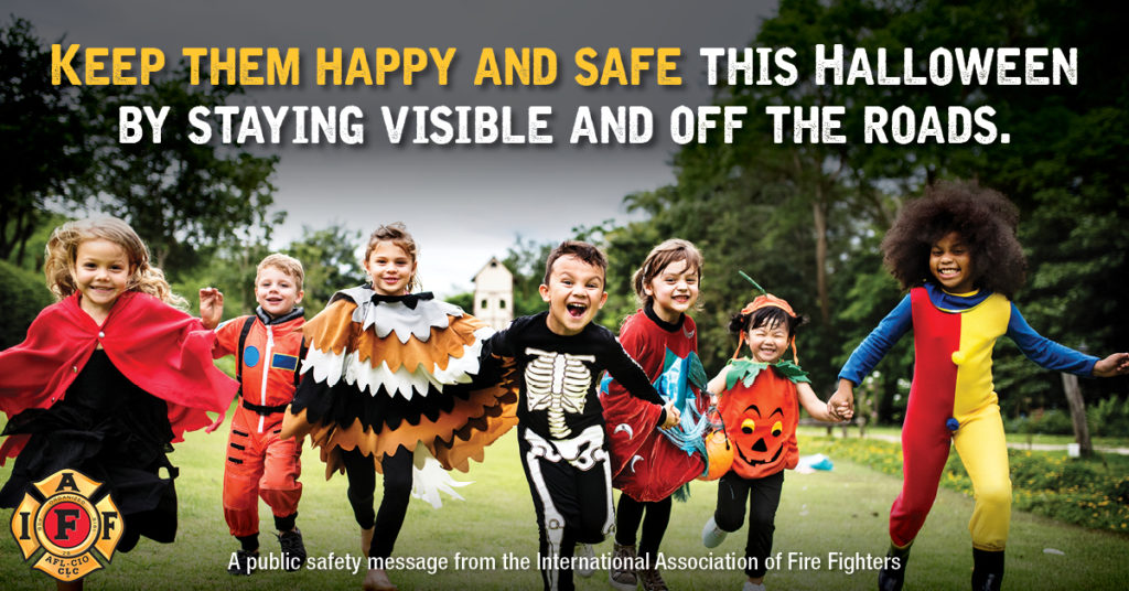 Stay safe this Halloween by staying VISIBLE and off the roads: bring flashlights, glow sticks and reflective goodie bags, and add reflective tape to costumes. #IAFFSafetyTips #IAFF