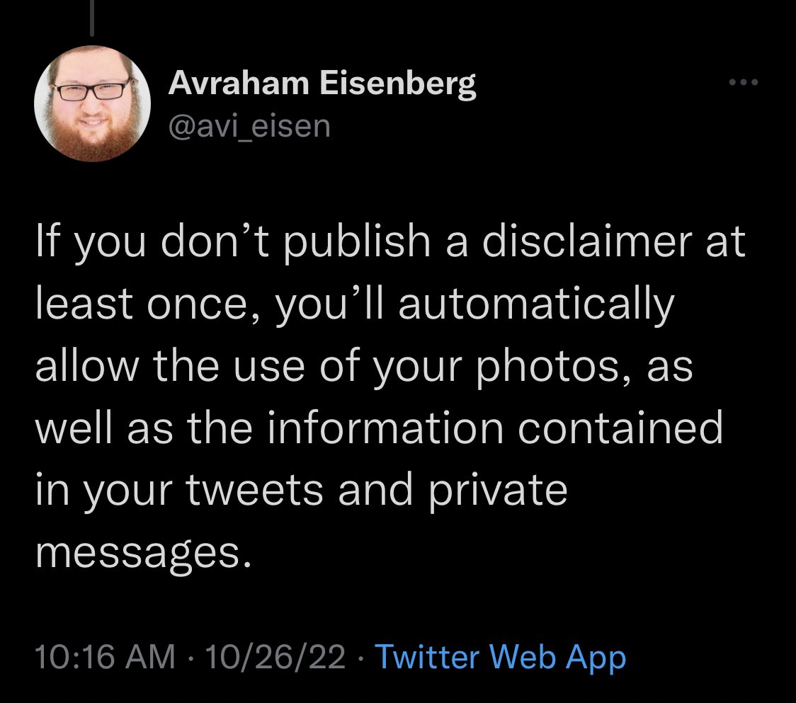 Screenshot of tweet:

Avraham Eisenberg @avi_eisen: “If you don't publish a disclaimer at least once, you'll automatically allow the use of your photos, as well as the information contained in your tweets and private messages.”