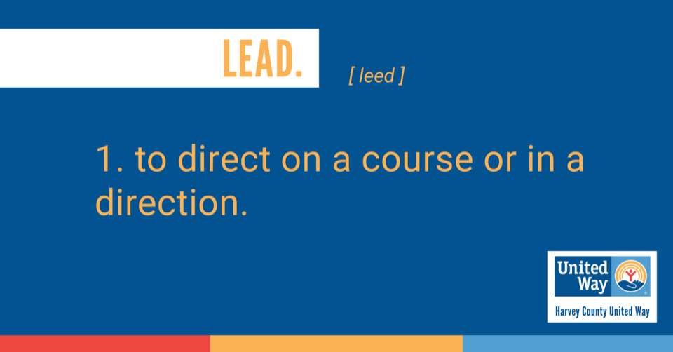 Leadership: the ability to direct others in their actions and assist where needed allows you to get done what needs to be done is an important skill to have. This is also an important part of Harvey County United Way's mission; To direct positive change in the community around us