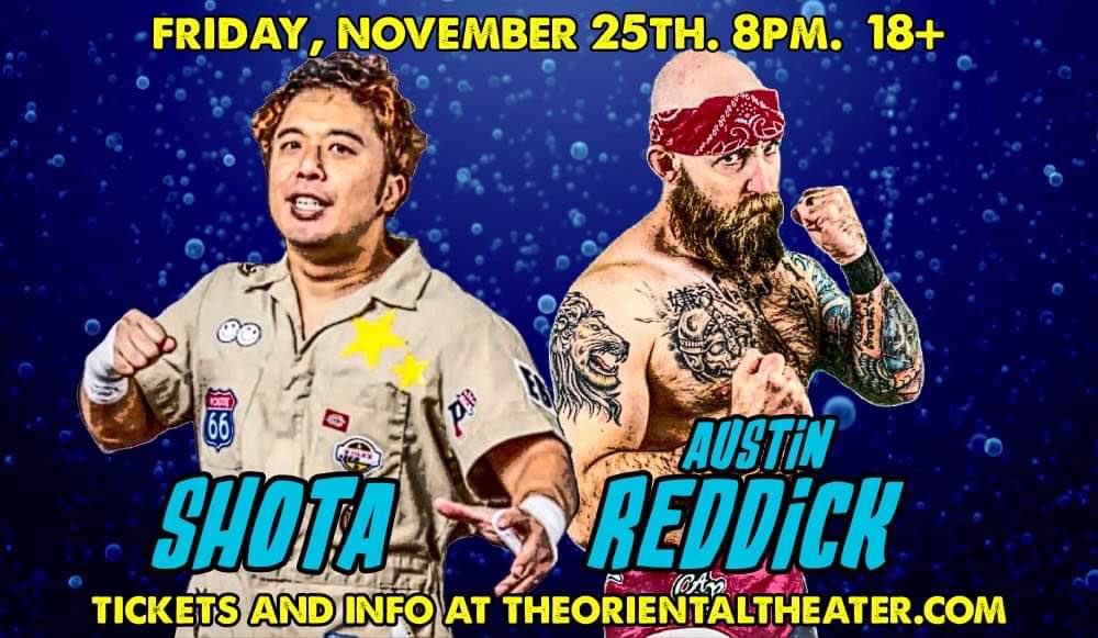 Friday, November 25th. All the way from DDT Japan to Denver, Shota comes to LLL to face Austin Reddick! Get your tickets today at theorientaltheater.com/event/402426