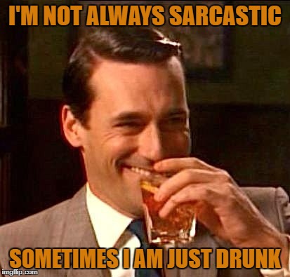 Ha! I'm still sarcastic drunk or not! I just think I'm funny AF! Just ask me I'll tell ya! 🤣🤣🤣😂😂🙌🏻