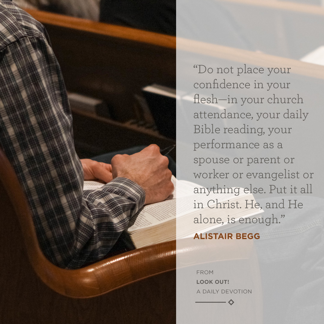 'Do not place your confidence in your flesh—in your church attendance, your daily Bible reading, your performance as a spouse or parent or worker or evangelist or anything else. Put it all in Christ. He, and He alone, is enough.' —Alistair Begg Devotion: bit.ly/3Dzk6uX