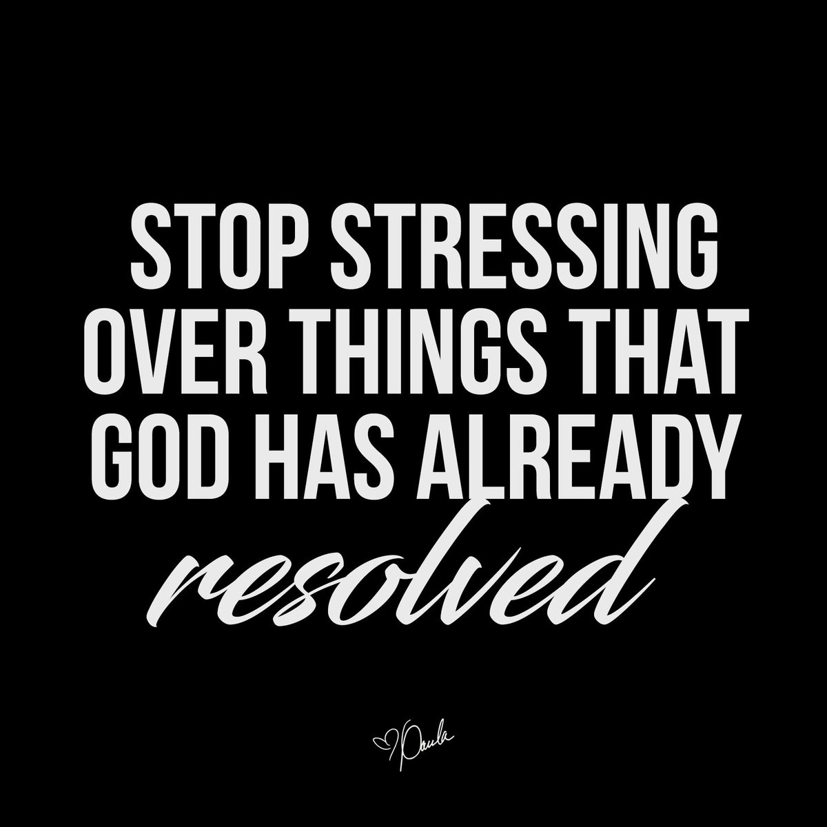 God has you... Stop stressing over things that He has already resolved and you will see come to pass!