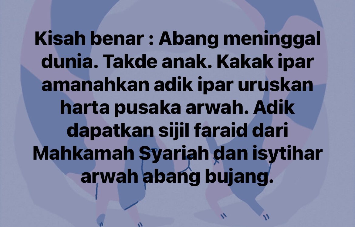 Jahaaatttt gila weh. Aku tak boleh bayangkan perasaan akak tu, baru hilang suami, lepas tu tak dapat faraid sebab adik ipar tak amanah.