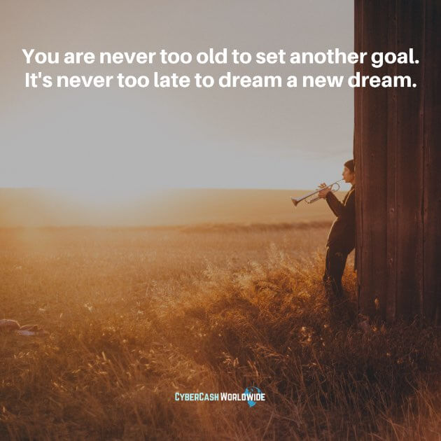 You are never too old to set another goal. It's never too late to dream a new dream. #nevertooold #nevertoolate #getsetgo #neverquit #getstarted