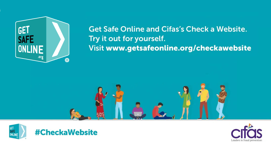 Here's a good one to know about ... you can check a website with an easy-to-use online tool provided by Get Safe Online and Cifas. It provides you with a trust score for a site, helping you to avoid scams and traps. Helping you to stay safe online. getsafeonline.org/checkawebsite/