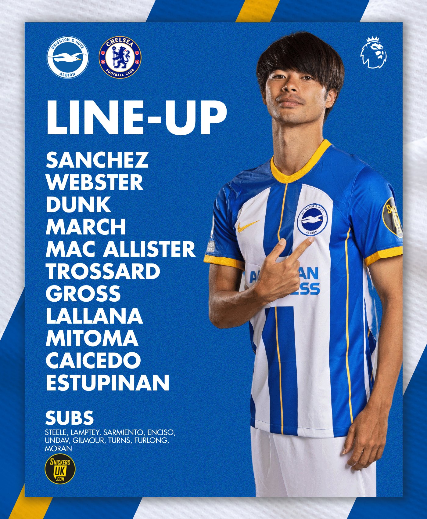 Albion's team to take on Chelsea, featuring an image of Kaoru: 

Sanchez, Webster, Dunk, March, Mac Allister, Trossard, Gross, Lallana, Mitoma, Caicedo, Estupinan. Subs: Steele, Lamptey, Sarmiento, Enciso, Undav, Gilmour, Turns, Furlong, Moran. 

COME ON ALBION!