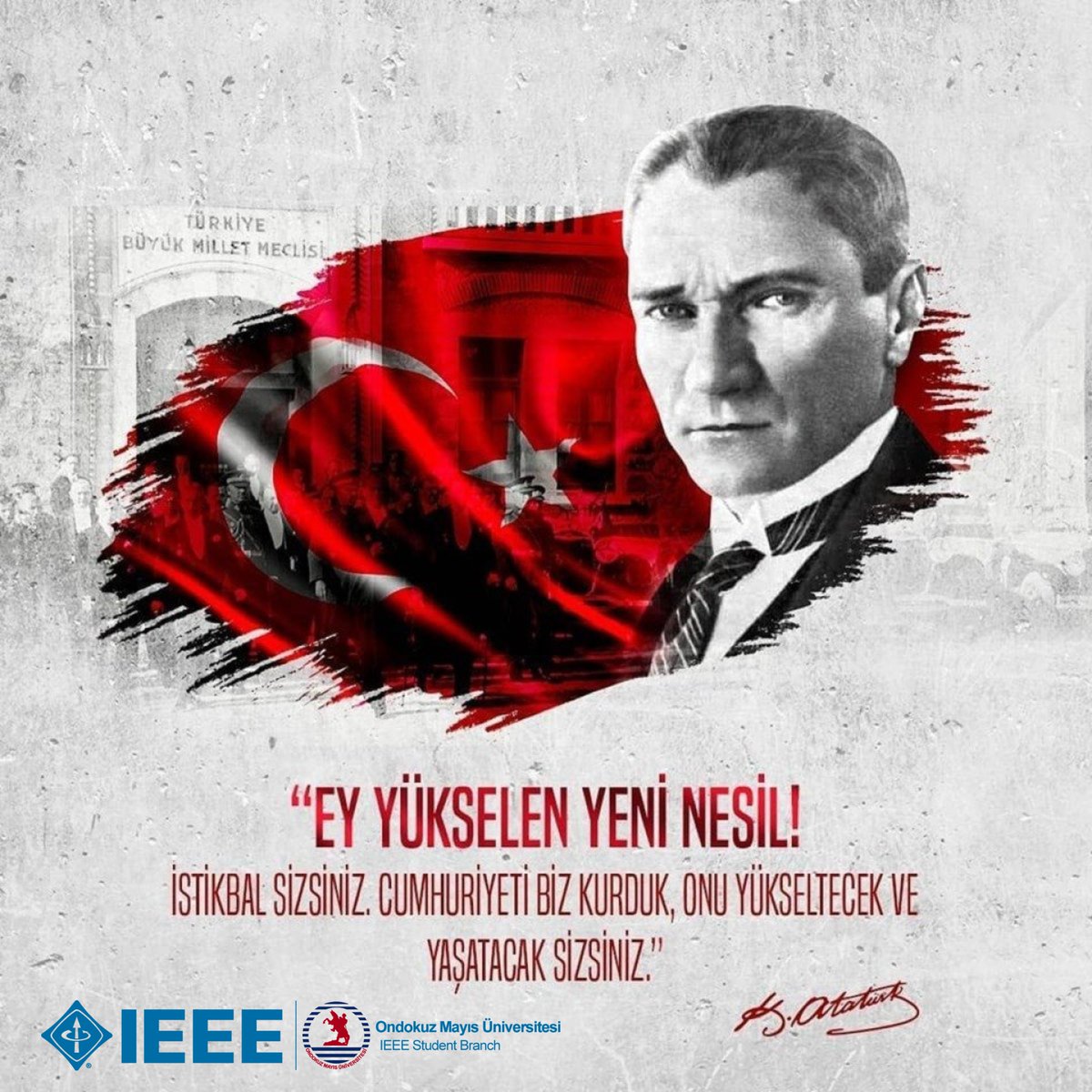 "Ey yükselen nesil! İstikbal sizsiniz. Cumhuriyeti biz kurduk onu yükseltecek ve yaşatacak sizsiniz." Mustafa Kemal Atatürk

CUMHURİYET'İMİZİN 99. YILI KUTLU OLSUN 🇹🇷

#29ekimcumhuriyetbayramı #ieeeomu #ieee #samsun
