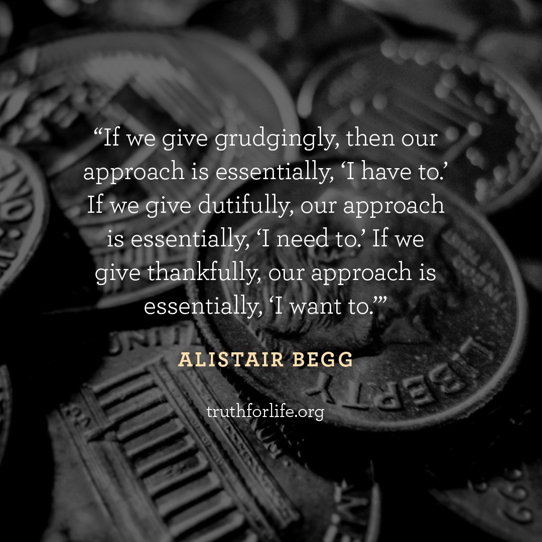 'If we give grudgingly, then our approach is essentially, 'I have to.' If we give dutifully, our approach is essentially, 'I need to.' If we give thankfully, our approach is essentially, 'I want to.'' —Alistair Begg Listen to today's program: bit.ly/3gKki1C