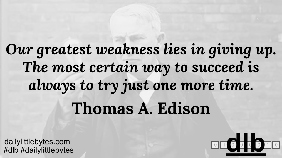 DailyLittleByte's tweet photo. Our greatest weakness lies in giving up. The most certain way to succeed is always to try just one more time.
– Thomas A. Edison

#dailylittlebytes #dlb #quotes #quoteoftheday #dailyquotes #dailymotivation #dailyinspiration #thomasedison #success #saturday
https://t.co/Qk1UXx0BWU https://t.co/l9dq0UsoS3