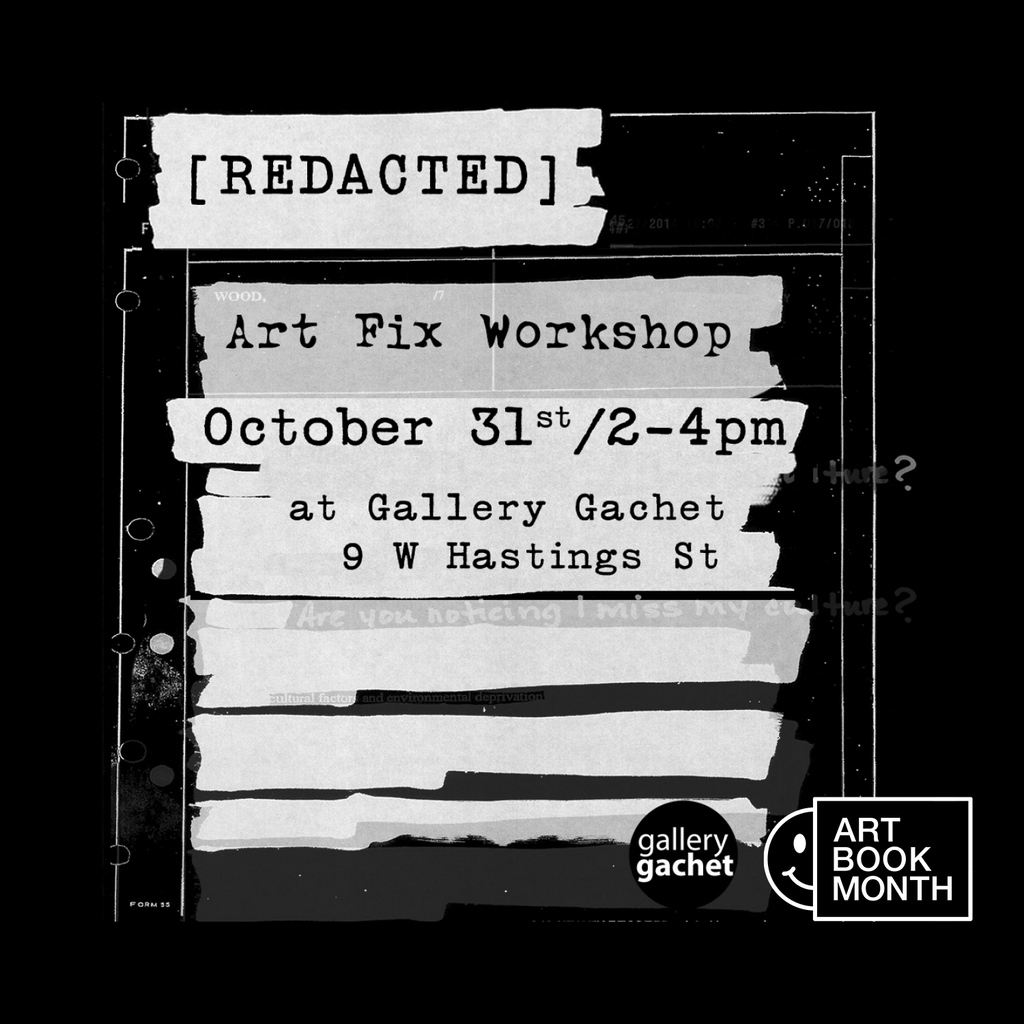 ABM: [Redacted] Art Fix Workshop
OCTOBER 31, 2-4PM PST
Gallery Gachet, 9 W Hastings St, Vancouver, BC
#VancouverArtBookFair #ABM2022 #ArtBookMonth #VABFartbookmonth #VABF #ArtBookFair #vancouver #zines #books #ArtBook #event #vancouverevents #vancouverart #yvr #nohashtag