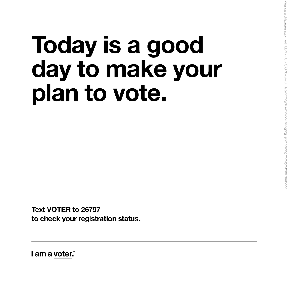 Today is a good day to make your plan to vote. Start by checking your voter registration status by texting HMVOTES to 26797.