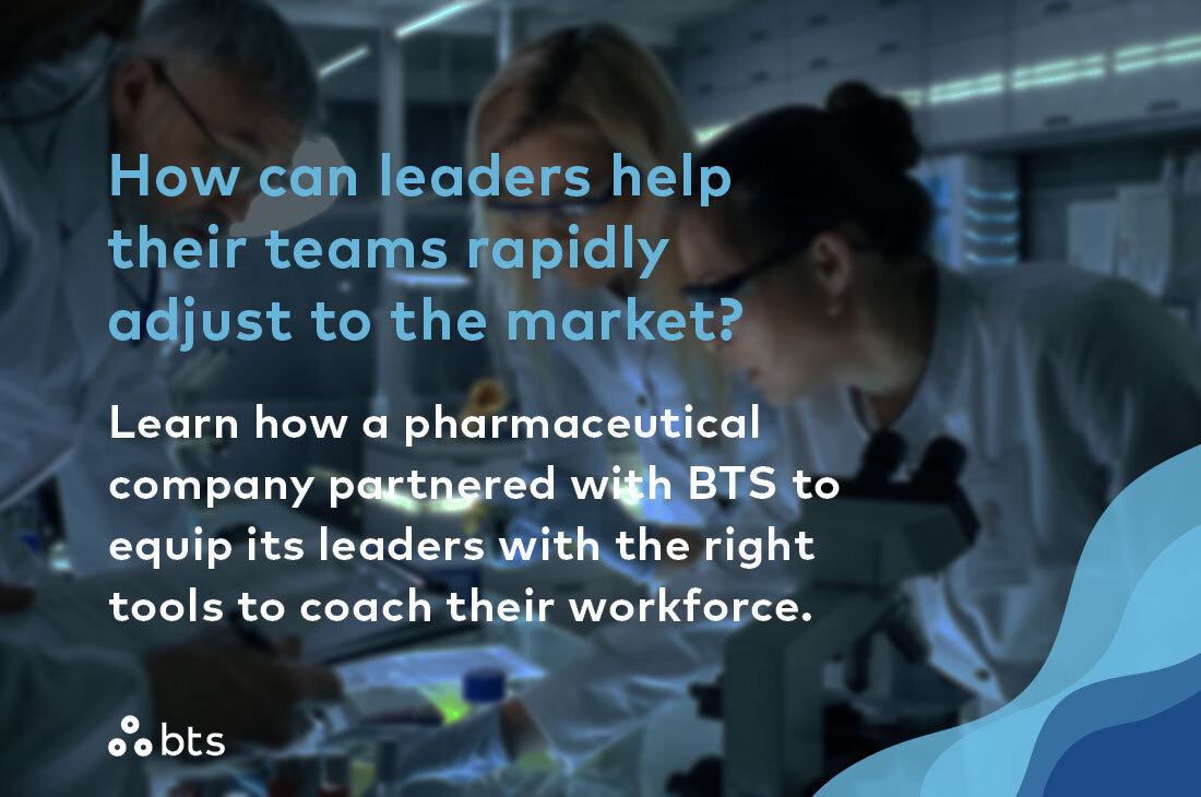 How can leaders help their teams rapidly adjust to the market? Learn how a pharmaceutical company partnered with BTS to equip its leaders with the right tools to coach their workforce: bit.ly/3L6sB30 #StrategyMadePersonal #pharma #leadership #development