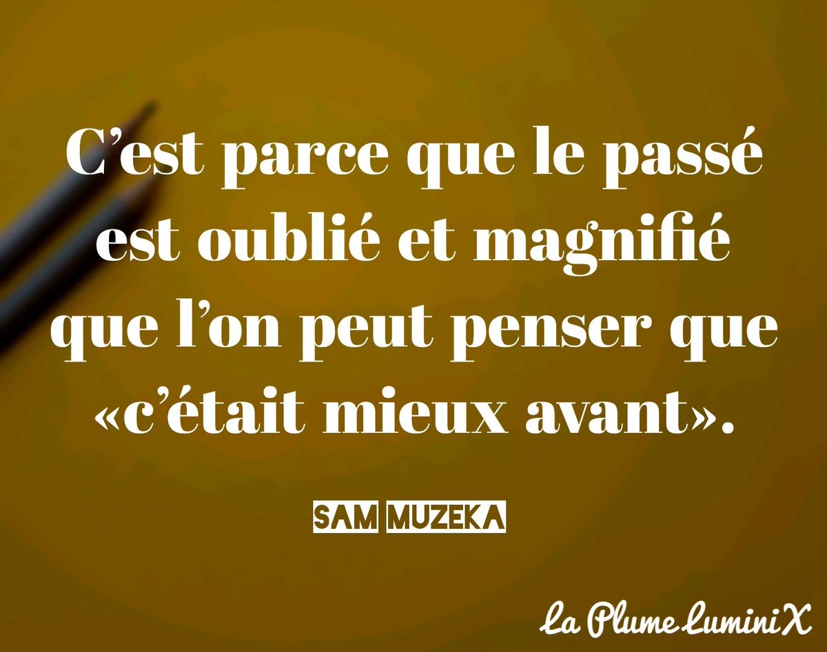 Le passé a souvent tendance à affubler.

#la_plume_luminix