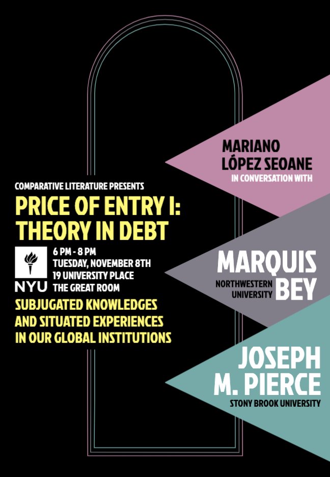 NYU Comp Lit (@nyucomplit) on Twitter photo Next Tuesday, November 8th at 6 PM, NYU Comp Lit will host Price of Entry I: Theory in Debt - a conversation between Mariano López Seoane, Marquis Bey, and Joseph M. Pierce! More info & registration here: bit.ly/3Fw6Jx5 <a href="/PepePierce/">Joseph M. Pierce</a> Next Tuesday, November 8th at 6 PM, NYU Comp Lit will host Price of Entry I: Theory in Debt - a conversation between Mariano López Seoane, Marquis Bey, and Joseph M. Pierce! More info & registration here: bit.ly/3Fw6Jx5 <a href="/PepePierce/">Joseph M. Pierce</a>
