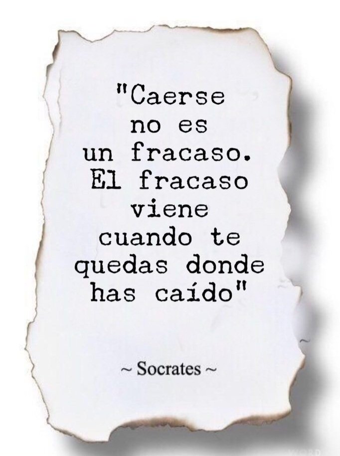 Si el problema no es caerse, el problema es no levantarte, bueno lo dice mejor nada más y nada menos que el filósofos de filósofos Don Sócrates... 😅👍