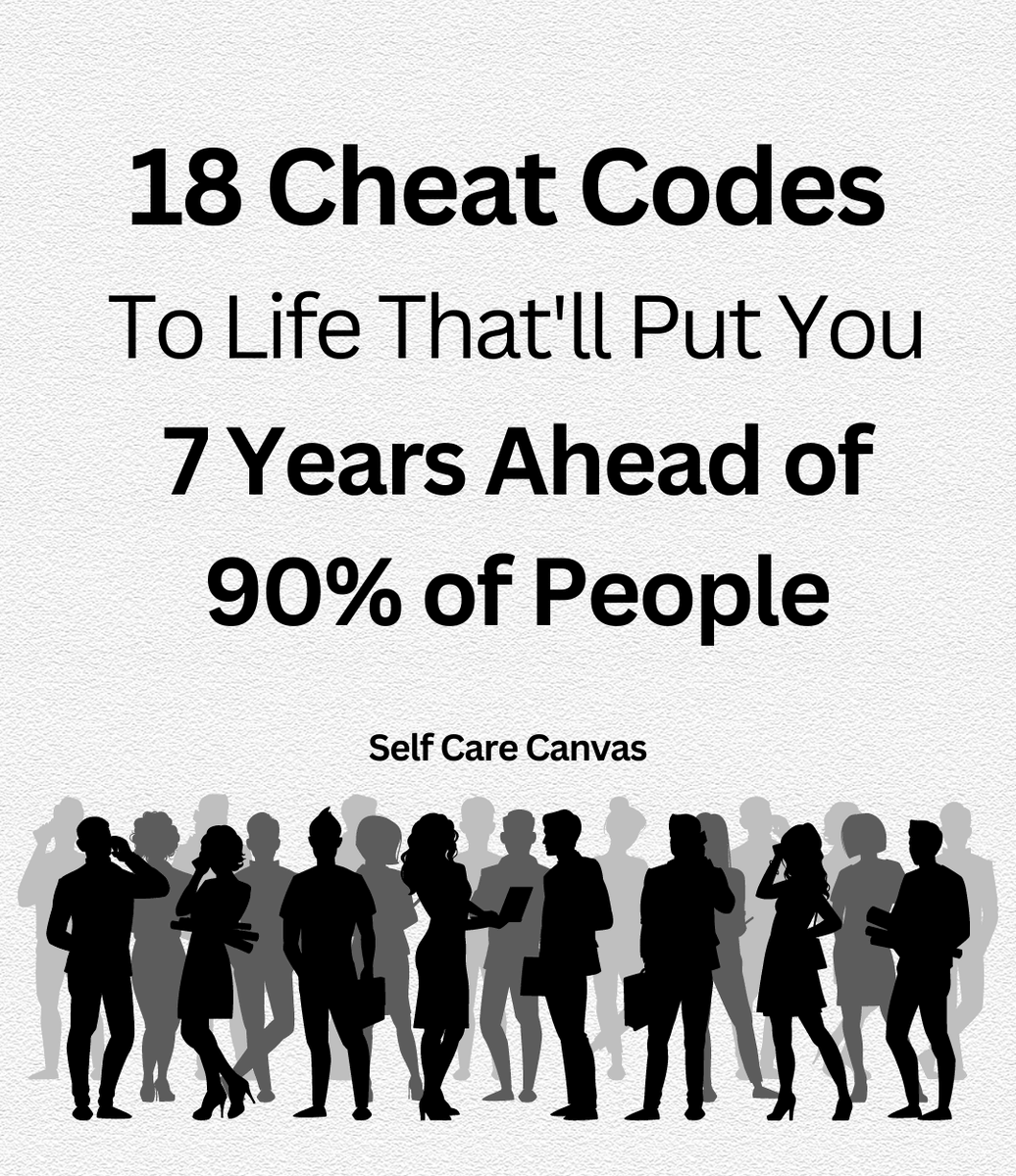 selfcarecanvas's tweet image. 18 Cheat Codes To Life That'll Put You 7 Years Ahead of 90% of People:
- Thread -