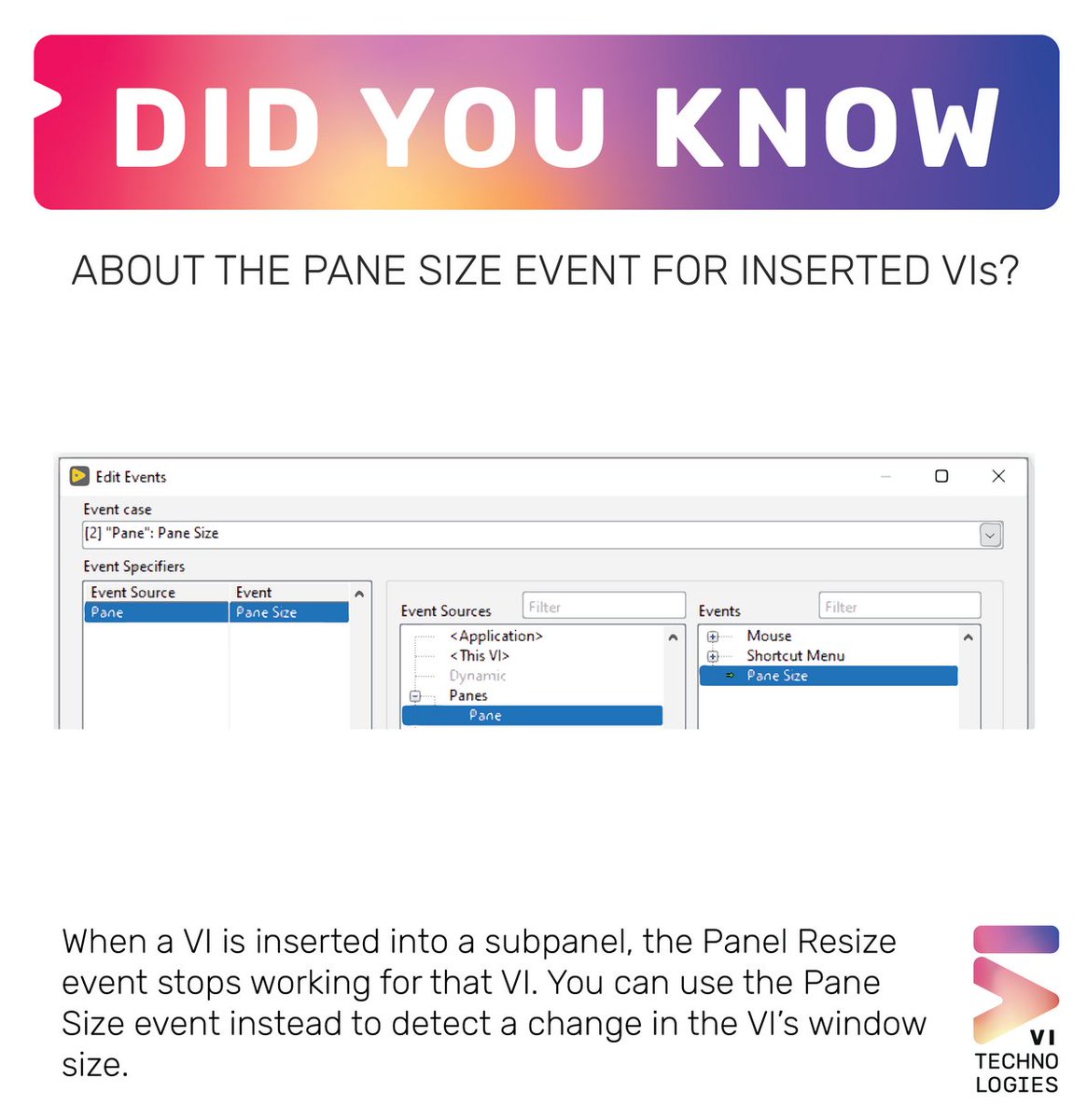 #labview #didyouknow About the Pane Size Event for VIs inserted in a subpanel? Use that instead of the Panel Resize Event for VIs inserted in a sub panel te be able to respond to sizing operations.