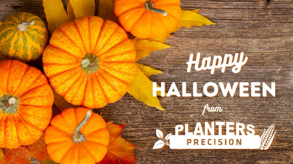 Happy Halloween from the staff of Planters Precision!