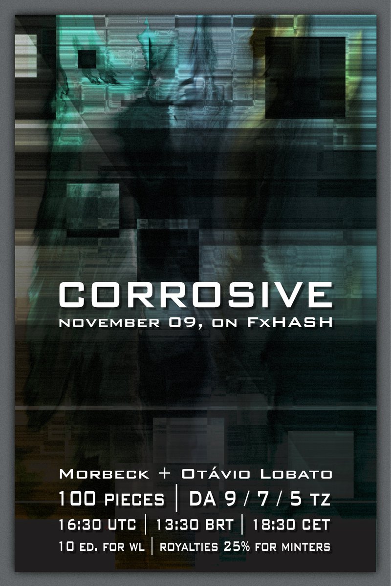 CORROSIVE

📅wednesday, november 9 on <a href="/fx_hash_/">fxhash</a>
 
⏰16:30 UTC | 13:30 BRT | 18:30 CET

100 ed | DA 9 - 7 - 5 tz

10 ed WL (first come first serve) to participate RT + Like + Comment your tezos wallet

<a href="/morbeck_art/">Morbeck</a> + @AFestinamus

to see more, link below  

#creativecoding #genart