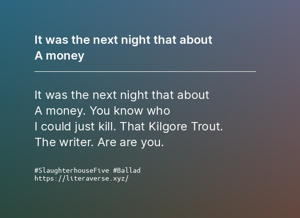 LiteraVerse's tweet photo. It was the next night that about
A money

#SlaughterhouseFive #Ballad

https://t.co/9omLr3VUE7 https://t.co/ilkPEclVVM