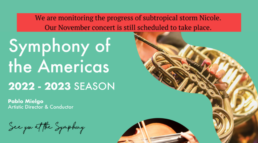 Symphony of the Americas is closely monitoring subtropical storm Nicole. Our Concert is still scheduled to take place: Tue 11/8. Questions/concerns: call directly 954.462.0222