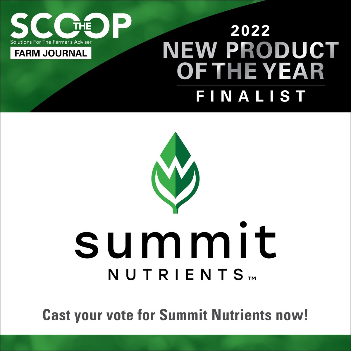 Summit Nutrients' SPT Technology Products have been nominated as one of Farm Journal/The Scoop’s TOP 10 NEW PRODUCTS OF THE YEAR. 

Vote now at: lnkd.in/e3yFqcf.  Our new SPT line up maximizes nutrient efficiency while improving plant health, soil nutrition, and yield.
