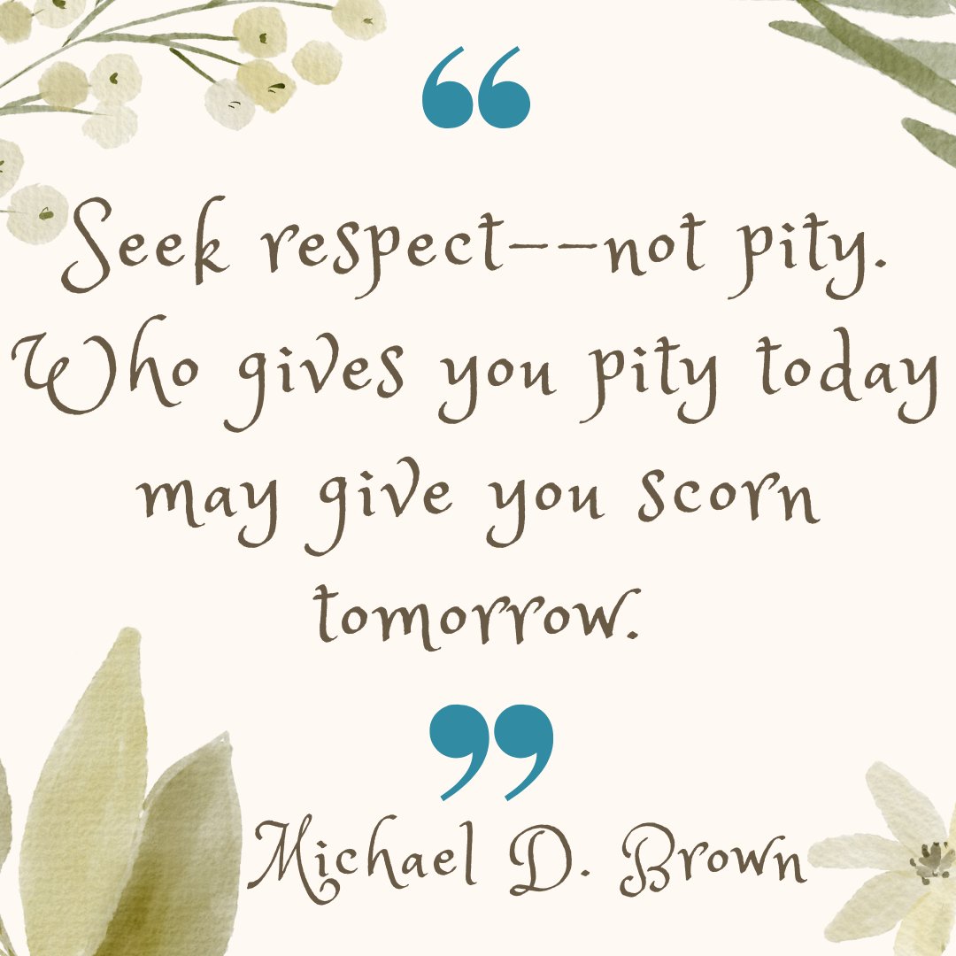 Don't enjoy pity from others. You can bank on people's respect, but you can't bank on their sympathy.

#wednesdaythought  #selflove  #relationshipgoals