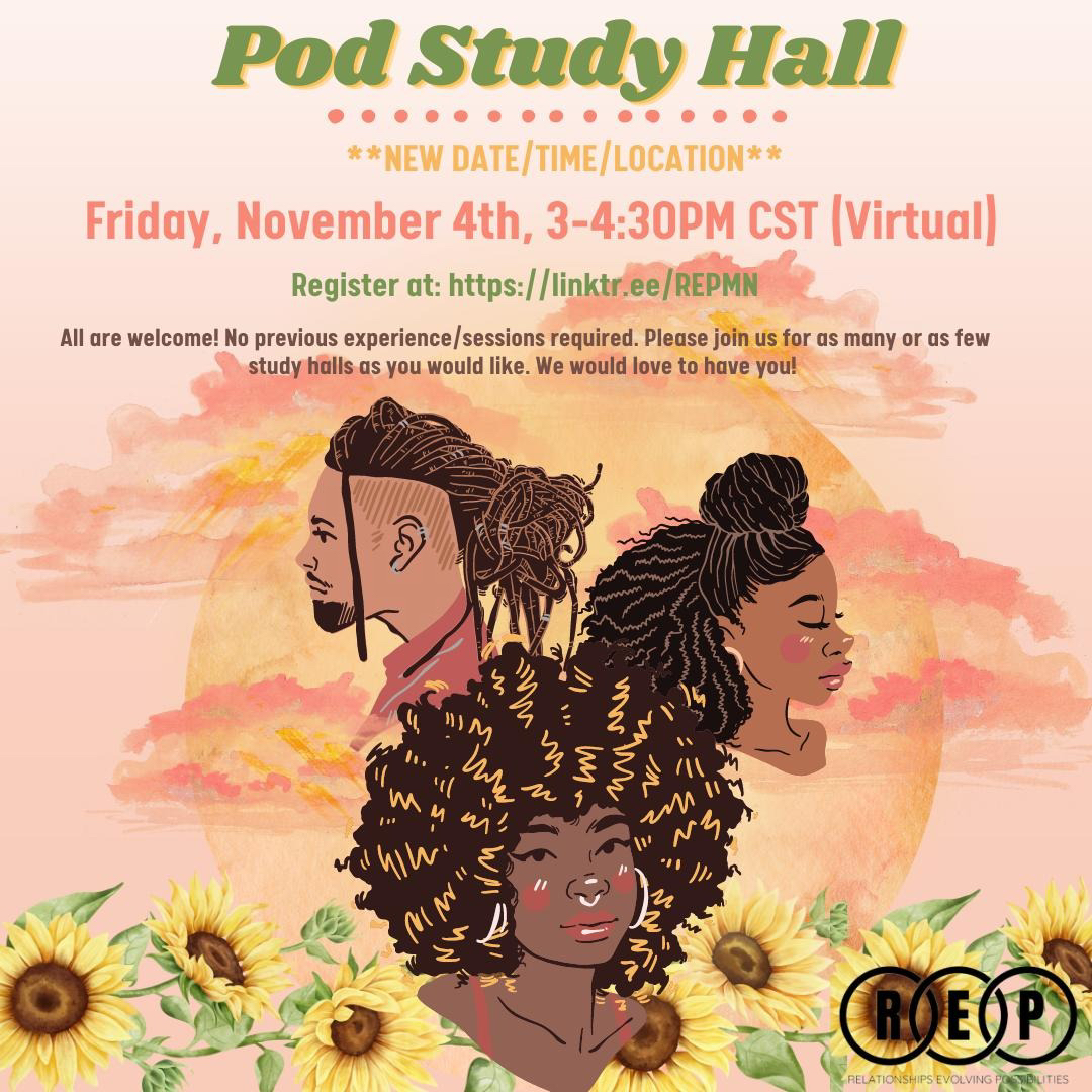 Hello Community! Gentle reminder that Pod Study Hall is this Friday November 4th from 3-4:30pm via Virtually. As always, all are welcome and we are looking forward to sharing this experience with you! Register at: linktr.ee/REPMN With love, 💜