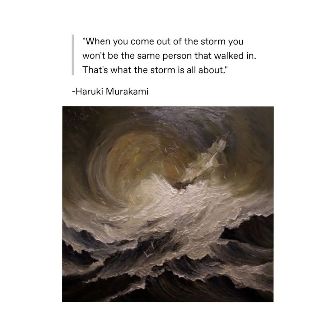 Getting out of a storm means that u are ready to face an even stronger storm