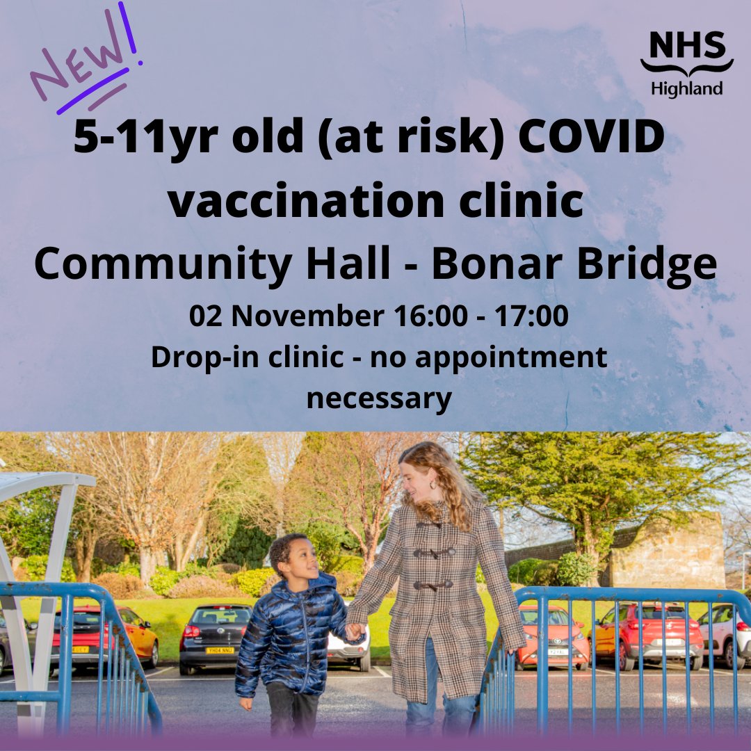 COVID Vaccination (5-11yr olds at risk) and Flu Vaccination (2-5yr olds) Community Hall - Bonar Bridge 02 November 16:00 - 17:00 5-11yr olds at risk - drop-in clinic - no appointment necessary 02 November 17:00 - 18:00 2-5yr old flu clinic - call 08000 320 339 to book