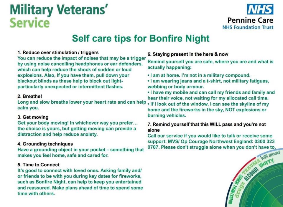 Bonfire Night &amp; Remembrance self care info from MVS

This time of the year can be quite difficult for some of you out there or you might have a comrade or family member who struggles! The attached flyers are produced by the NHS Military Veterans Services to help.