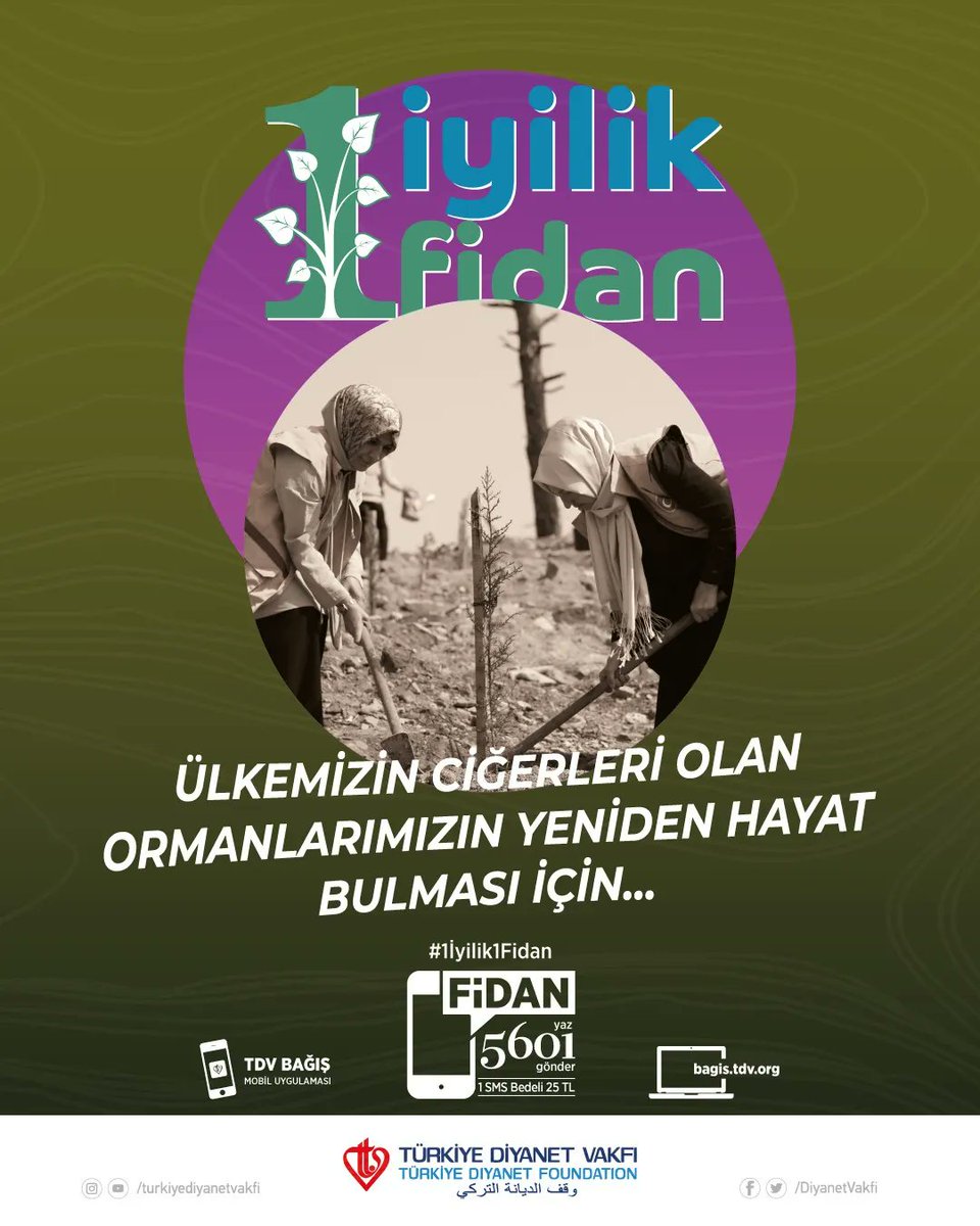 Ülkemizin ciğerleri olan ormanlarımızın yeniden hayat bulması için… #1İyilik1Fidan FİDAN yazıp 5601’e SMS göndererek 25 TL destekte bulunabilir ya da bagis.tdv.org adresinden online bağış yapabilirsiniz.