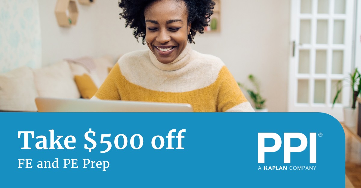 Preparing to take the FE or PE exam? PPI is currently offering $500 off their Live Online and OnDemand prep courses for a limited time. Register early to get this deal: November 1st - November 30th at 11:59 PM Central Time